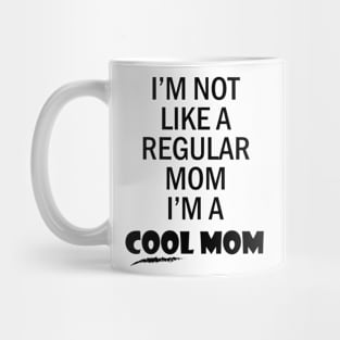 I'm not like a regular mom I'm a cool mom Mug